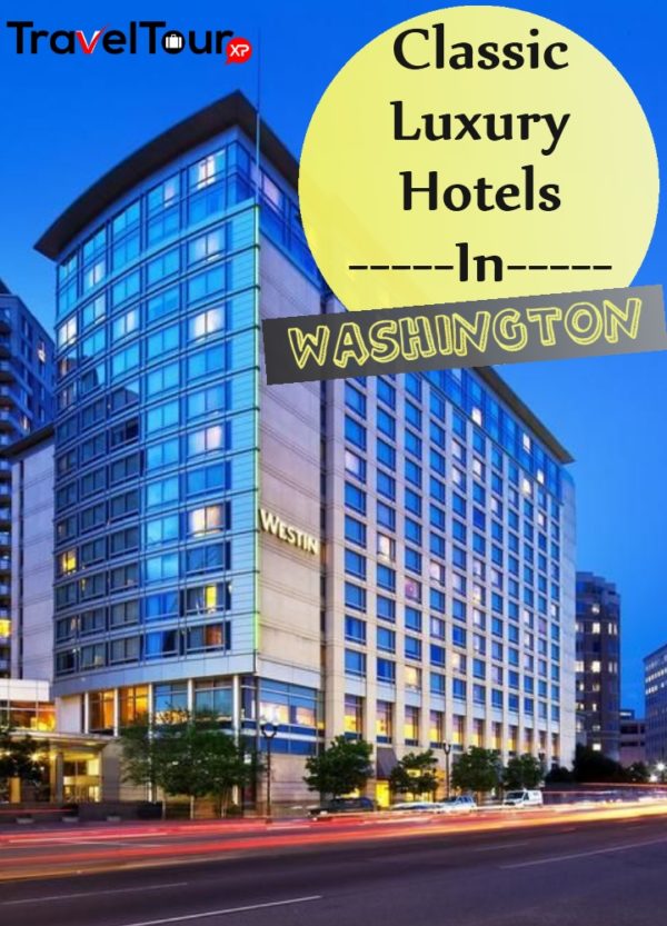 6 Classic Luxury Hotels In Washington | TraveltourXP.com