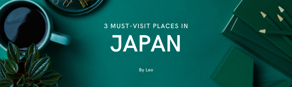 3 Must-Visit Places in Japan for Your Next Trip